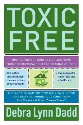 Toxic Free: Your Essential Guide to an Organic Home and Life - Debra Lynn Dadd - cover