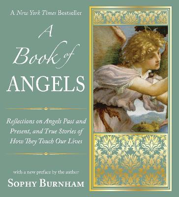 A Book of Angels: Reflections on Angels Past and Present, and True Stories of How They Touch Our L ives - Sophy Burnham - cover