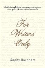 For Writers Only: Inspiring Thoughts on the Exquisite Pain and Heady Joy of the Writing Life from Its Great Practitioners