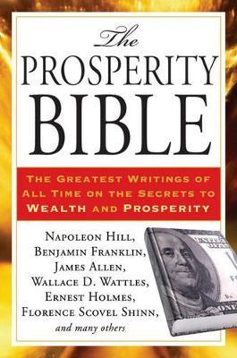 Prosperity Bible: The Greatest Writings of All Time on the Secrets to Wealth and Prosperity - Napolean Hill,Wallace D. Wattles - cover