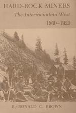 Hard-Rock Miners: The InterMountain West, 1860-1920
