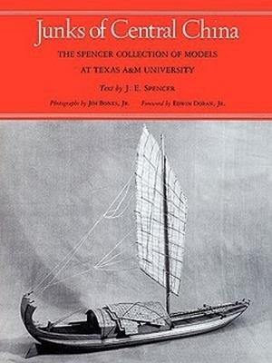 Junks Of Central China: The Spencer Collection of Models at Texas A&M University - Joseph E. Spencer - cover
