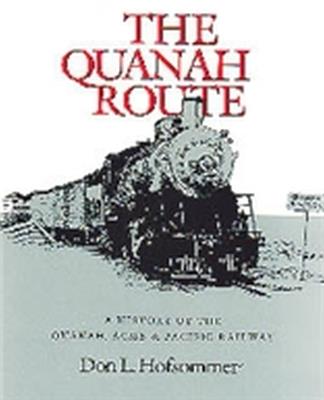 The Quanah Route: A History of the Quanah, Acme, & Pacific Railway - Don L. Hofsommer - cover