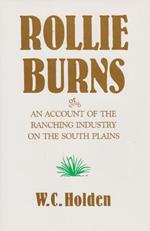 Rollie Burns: or, An Account of the Ranching Industry on the South Plains