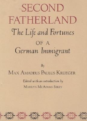 Second Fatherland: The Life and Fortunes of a German Immigrant - Max Amadeus Paulus Krueger - cover