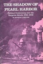 The Shadow of Pearl Harbor: Political Controversy Over the Surprise Attack, 1941-1946