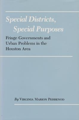 Special Districts, Special Purposes: Fringe Governments and Urban Problems in the Houston Area - Virginia M. Perrenod - cover