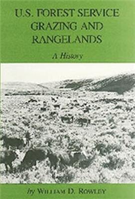 U.S. Forest Service Grazing And Rangelands: A History - William D. Rowley - cover