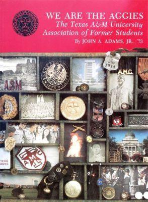 We Are The Aggies: The Texas A&M University Association of Former Students - John A. Adams - cover