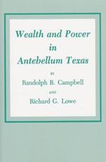 Wealth And Power In Antebellum Texas