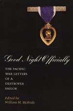 Good Night Officially: The Pacific War Letters of a Destroyer Sailor