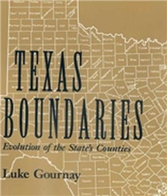 Texas Boundaries: Evolution of the State's Counties - Luke Gournay - cover