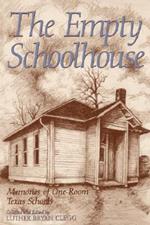 The Empty Schoolhouse: Memories of One-room Texas Schools