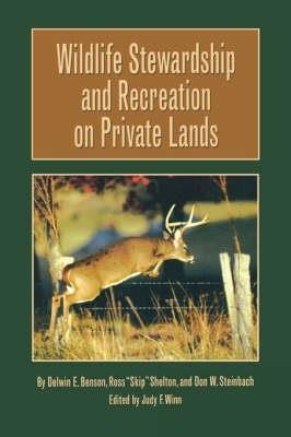 Wildlife Stewardship and Recreation on Private Lands - Delwin E. Benson,Don W. Steinbach,Ross Shelton - cover