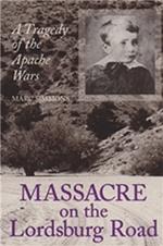 Massacre on the Lordsburg Road: A Tragedy of the Apache Wars
