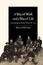 A Way of Work and a Way of Life: Coal Mining in Thurber, Texas, 1888-1926