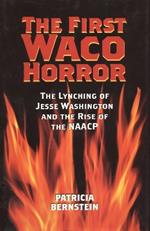 The First Waco Horror: The Lynching of Jesse Washington and the Rise of the NAACP
