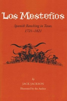 Los Mestenos: Spanish Ranching in Texas, 1721-1821 - Jack Jackson - cover