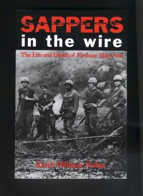 Sappers in the Wire: The Life and Death of Firebase Mary Ann - Keith William Nolan - cover