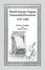 Patrick County, Virginia Unrecorded Documents 1791-1920