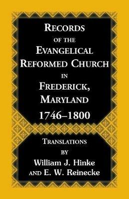 Records of the Evangelical Reformed Church in Frederick, Maryland 1746-1800 - William J Hinke,E W Reinecke - cover