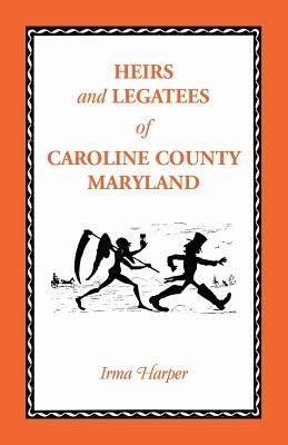 Heirs and Legatees of Caroline County, Maryland - Irma Harper - cover