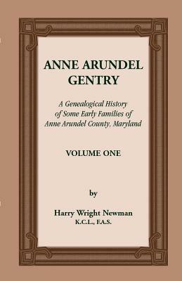 Anne Arundel Gentry, a Genealogical History of Some Early Families of Anne Arundel County, Maryland, Volume 1 - Harry Wright Newman - cover