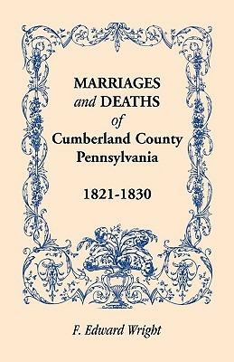 Marriages and Deaths of Cumberland County, [Pennsylvania], 1821-1830 - F Edward Wright - cover