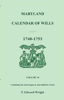 Maryland Calendar of Wills, Volume 10: 1748-1753 - F Edward Wright - cover