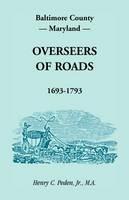 Baltimore County, Maryland, Overseers of Roads 1693-1793 - Henry C Peden Jr - cover