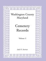 Washington County Maryland Cemetery Records: Volume 5