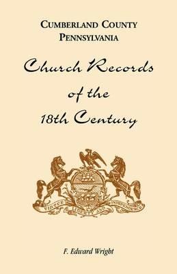 Cumberland County, Pennsylvania, Church Records of the 18th Century - F Edward Wright - cover