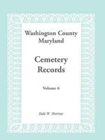 Washington County Maryland Cemetery Records: Volume 6