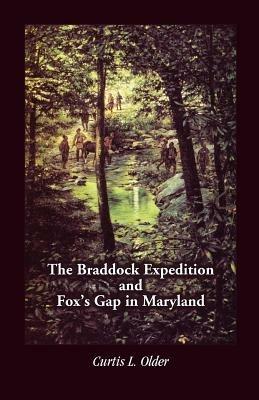 The Braddock Expedition and Fox's Gap in Maryland - Curtis L Older - cover