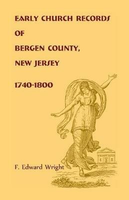 Early Church Records of Bergen County, New Jersey, 1740-1800 - F Edward Wright - cover