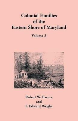 Colonial Families of the Eastern Shore of Maryland, Volume 2 - Robert W Barnes,F Edward Wright - cover