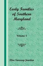 Early Families of Southern Maryland: Volume 5
