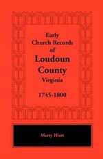 Early Church Records of Loudoun County, Virginia, 1745-1800