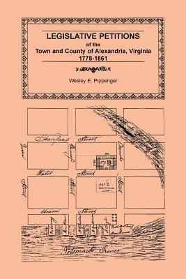 Legislative Petitions of Alexandria, 1778-1861 - Wesley E Pippenger - cover