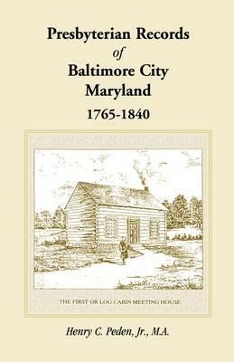 Presbyterian Records of Baltimore City, Maryland, 1765-1840 - Henry C Peden Jr - cover