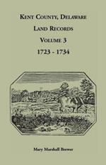 Kent County, Delaware Land Records, Volume 3: 1723-1734