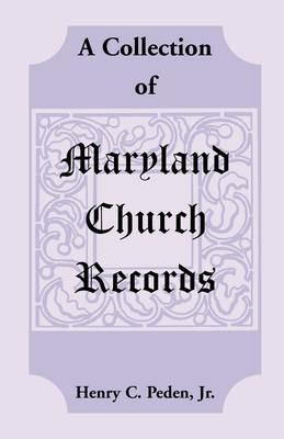 A Collection of Maryland Church Records - Henry C Peden Jr - cover