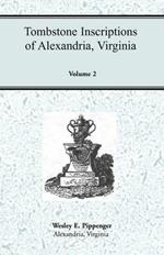 Tombstone Inscriptions of Alexandria, Virginia, Volume 2