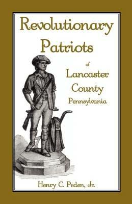 Revolutionary Patriots of Lancaster County, Pennsylvania - Henry C Peden Jr - cover
