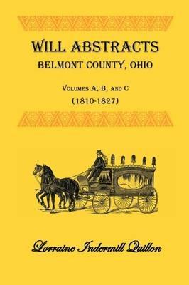 Will Abstracts, Belmont County, Ohio, Vols. A, B, and C (1810-1827) - Lorraine Indermill Quillon - cover