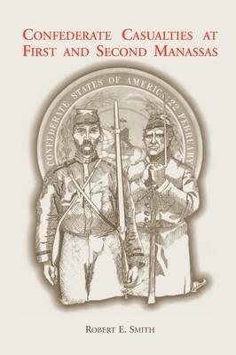 Confederate Casualties at First and Second Manassas - Robert E Smith - cover