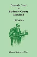 Bastardy Cases in Baltimore County, Maryland, 1673 - 1783