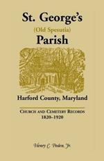 St. George's (Old Spesutia) Parish, Harford County, Maryland: Church and Cemetery Records, 1820-1920
