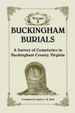 Buckingham Burials, a Survey of Cemeteries in Buckingham County, Virginia: Volume 2