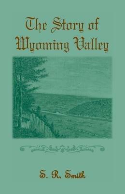 The Story of the Wyoming Valley - S R Smith - cover